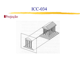 ICC-034
 Projeção
 