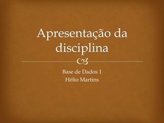 Base de Dados 1
Hélio Martins

 