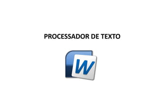 PROCESSADOR DE TEXTO
 