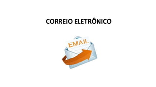 CORREIO ELETRÔNICO
 