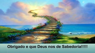 Obrigado e que Deus nos de Sabedoria!!!!!
 