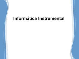Informática Instrumental
 
