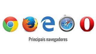 Principais navegadores
 