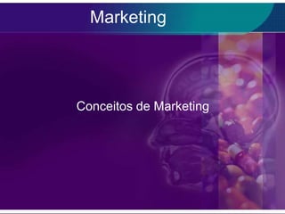 Marketing




Conceitos de Marketing
 