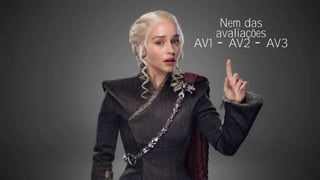 Nem das
avaliações
AV1 AV2 AV3
 