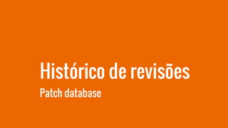 Histórico de revisões
Patch database
 