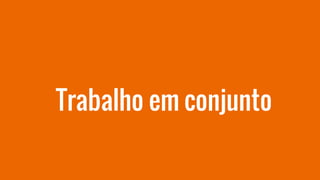 Trabalho em conjunto
 