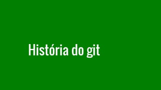 História do git
 