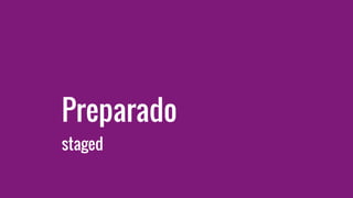 Preparado
staged
 