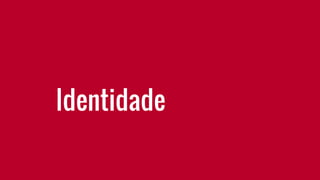 Identidade
 