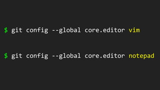 $ git config --global core.editor vim
$ git config --global core.editor notepad
 
