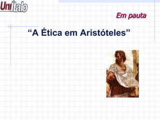 “ A Ética em Aristóteles”   Em pauta 