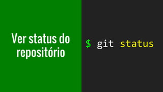 Fazendo algo
com todos
os arquivos
$git comando .
 