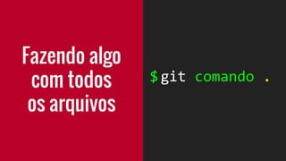$ git addAdicionar
arquivo
 