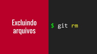 $ git rm arquivo.ext
 