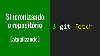 Sincronizando
o repositório
[atualizando]
 