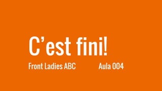 C’est fini!
Front Ladies ABC Aula 004
 