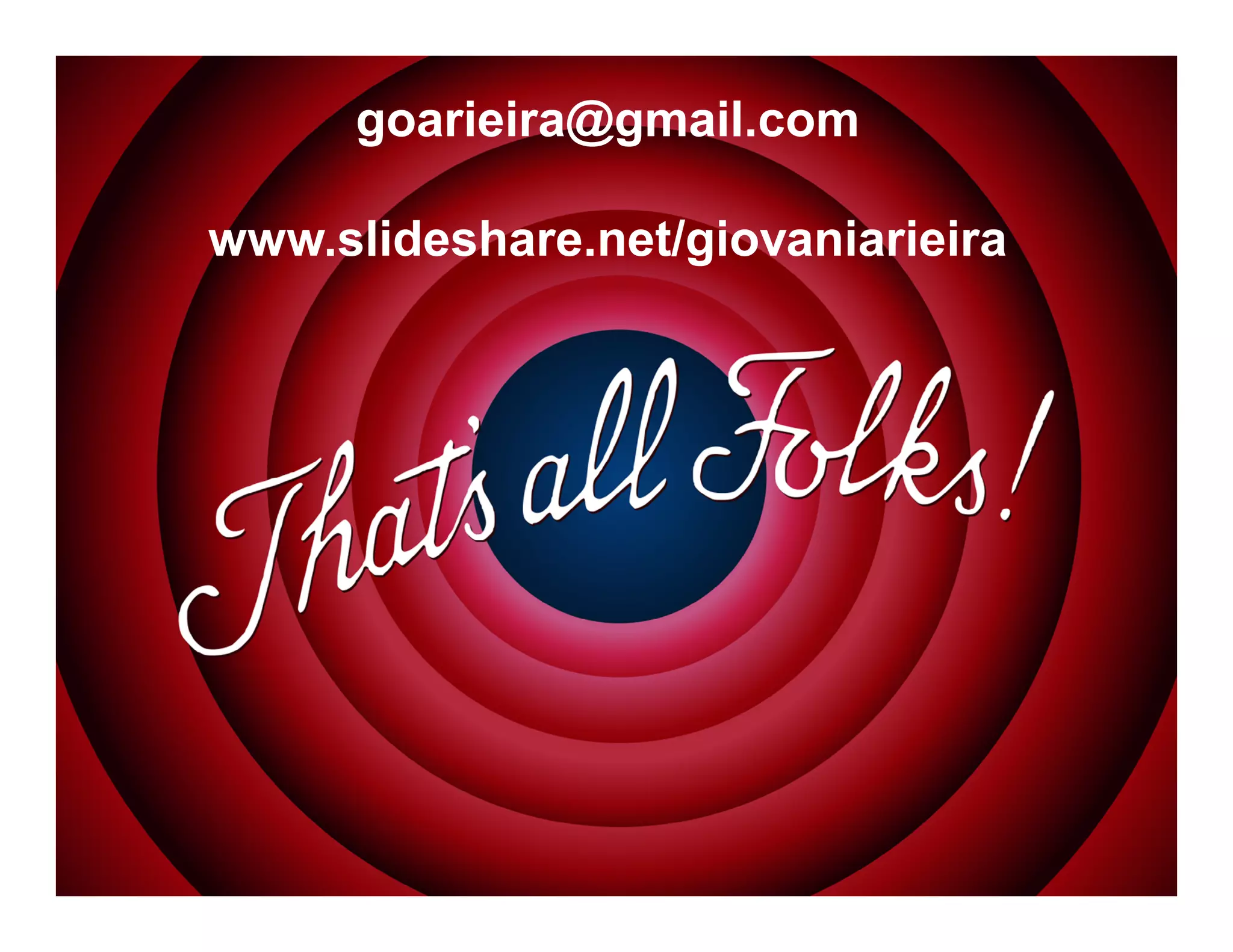 goarieira@gmail.com
www.slideshare.net/giovaniarieira