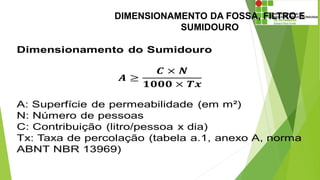 DIMENSIONAMENTO DA FOSSA, FILTRO E
SUMIDOURO
 