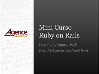 Mini Curso Ruby on Rails Desenvolvimento Web ( Web development that doesn’t hurt ) 
