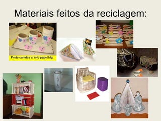 Materiais feitos da reciclagem: 