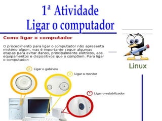 1ª Atividade Ligar o computador 