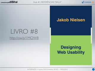 Aula #1: REFERÊNCIAS “BALA”




LIVRO #8
http://ow.ly/1MQW8




           INTERFACES I • turma 2010, trimestre 2010/2 – 19/05/2010   20
 