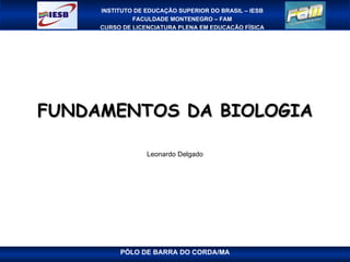 FUNDAMENTOS DA BIOLOGIA Leonardo Delgado 