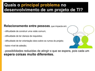 pontos sobre  desenvolvimento de sistemas  de  informação  que gostaria observar: Quais são as fontes dos  principais problemas  em questão quando se trata de desenvolver software? Como os  métodos  mais utilizados tem contribuído para isso? Que  novas possibilidades  poderiam ser experimentadas a partir do TCC? 