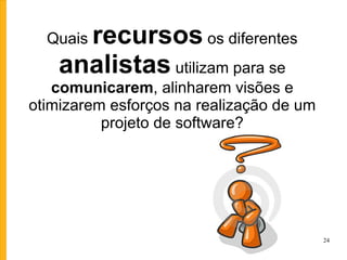 Ecossistema de colaborações Ao projetar, levando em consideração que atuamos num  ecossistema de colaborações, precisamos dar conta da Integração entre: - procedimentos, normas, processos de uma organização; - diversas maneiras como esses procedimentos são  aplicados; - redes de conversação; - metodologias de apoio ao desenvolvimento de sistemas. Para atuar nessa integração, surgem as ferramentas da Análise 