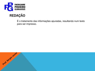 Formação da pauta: enfoqueDar um direcionamento para a matéria, abordando questões que deverão ser desenvolvidas pelo repórter. Este item permitirá definir as sugestões de perguntasProf. Sergio xavier