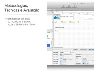 Metodologias,
Técnicas e Avaliação

• Participação em aula:
  10, 17, 24, 31 e 31/08,
  14, 21 e 28/09, 05 e 19/10;
 