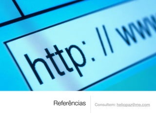 Referências   Consultem: heliopaz@me.com
 