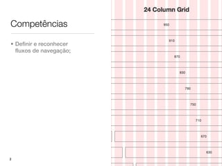 Competências

• Definir e reconhecer
  fluxos de navegação;




2
 