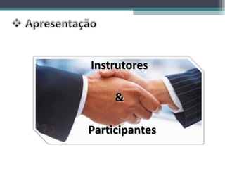 Instrutores

     &

Participantes
 