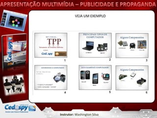 VEJA UM EXEMPLO




Instrutor: Washington Silva
 