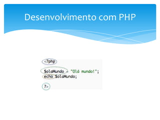 Desenvolvimento com PHP
 