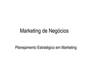 Marketing de Negócios

Planejamento Estratégico em Marketing
 