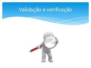 Validação e verificação

 