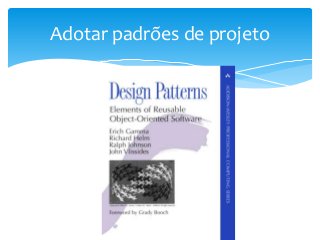 Adotar padrões de projeto

 