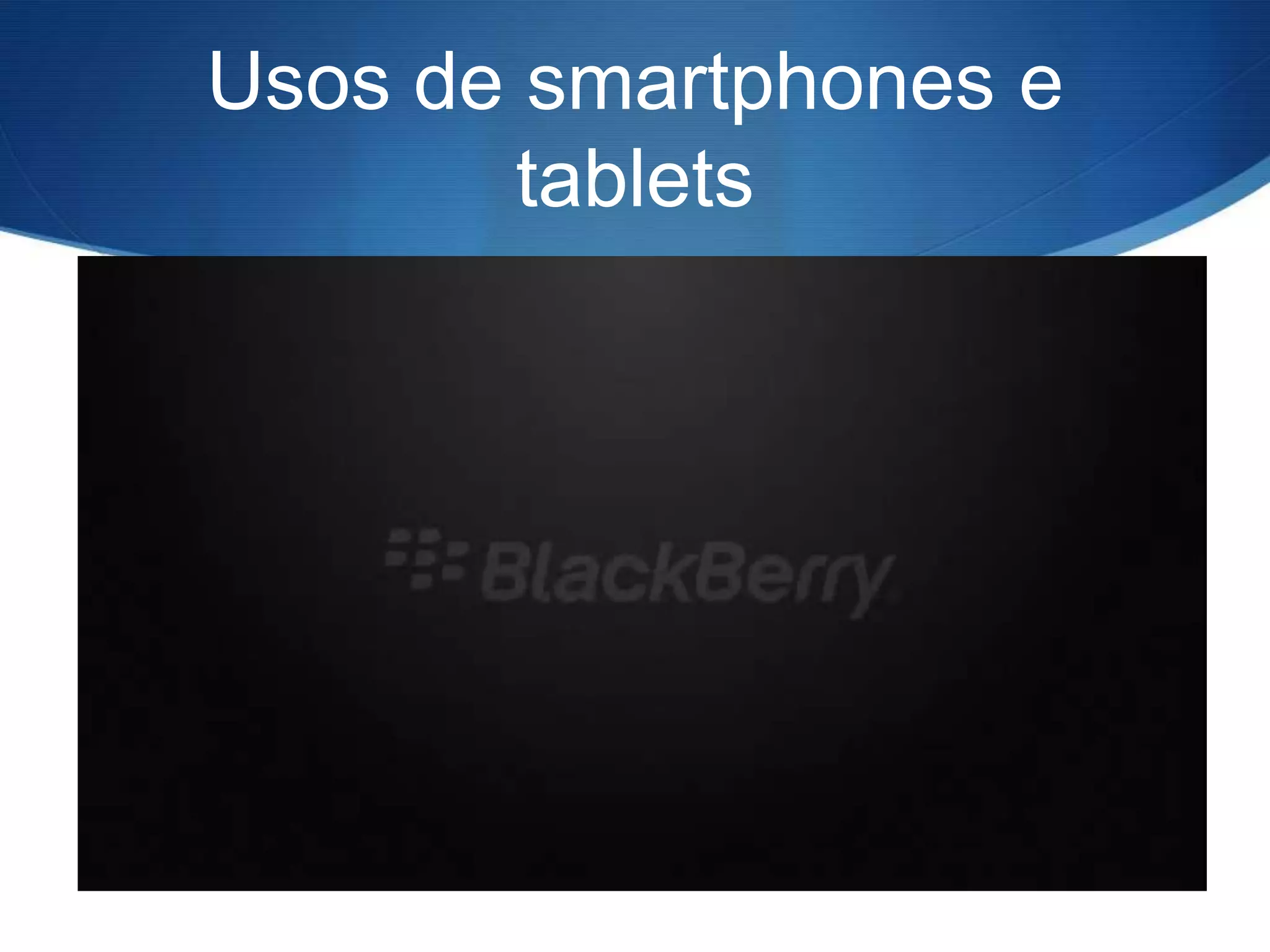 Usos de smartphones e
              tablets

•   Como uma extensão de nosso computador
•   Para uso de recursos de GPS e câmera
•   Como nossa carteira (NFC)
•   Como forma de acompanhar nossos exercícios físicos
•   Avaliar a situação de nosso carro
•   Dentre outras possibilidades…
 
