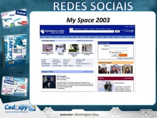 Instrutor: Washington Silva
My Space 2003
 