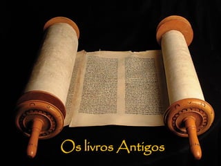 Os livros Antigos
 
