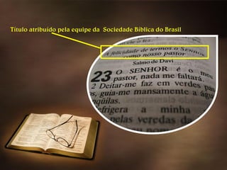 Título atribuído pela equipe da Sociedade Bíblica do Brasil
 