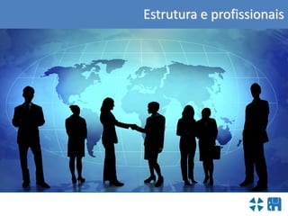 Estrutura e profissionais
 