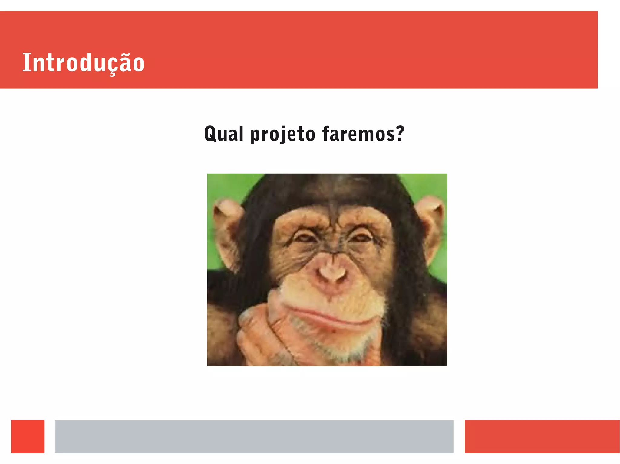 Introdução
Qual projeto faremos?
 