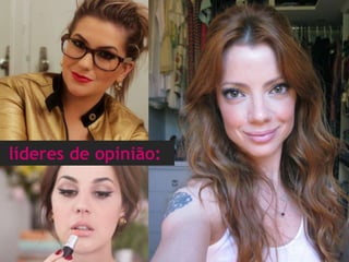 Hipsters
líderes de opinião:
 