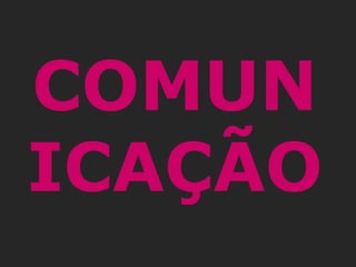 COMUN
ICAÇÃO
 