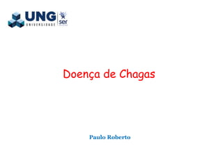 Doença de Chagas
Paulo Roberto
 