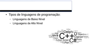 Conceitos de Programação
● Tipos de linguagens de programação:
– Linguagens de Baixo Nível
– Linguagens de Alto Nível
 